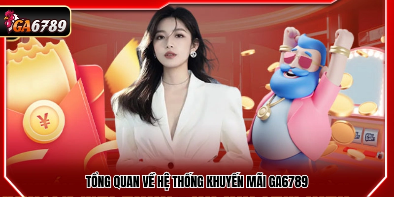 Khái quát chương trình khuyến mãi Ga6789